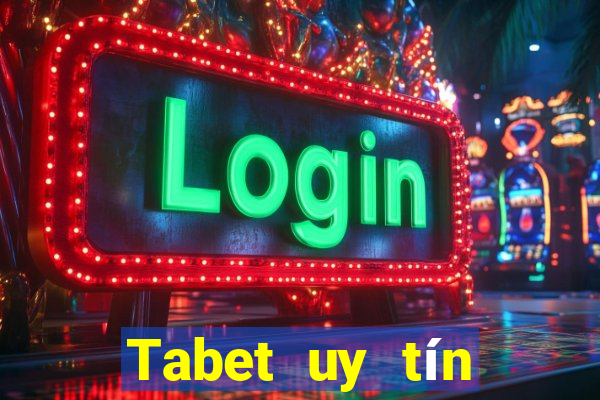 Tabet uy tín không - Mở Cánh Cổng Giải Trí Đỉnh Cao Châu Á